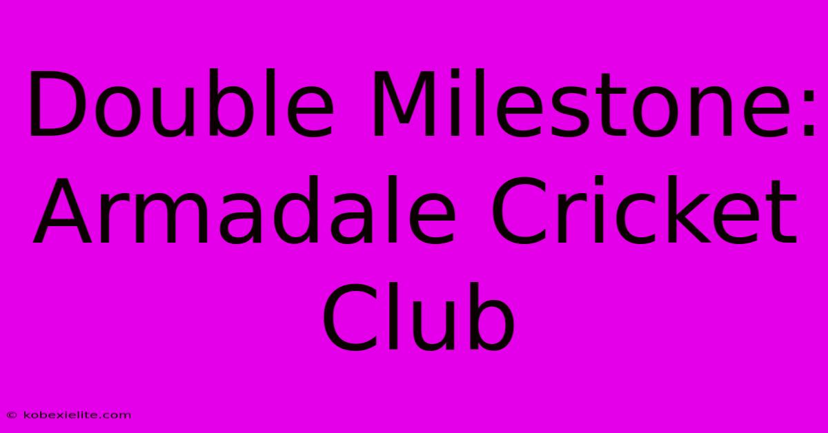 Double Milestone: Armadale Cricket Club