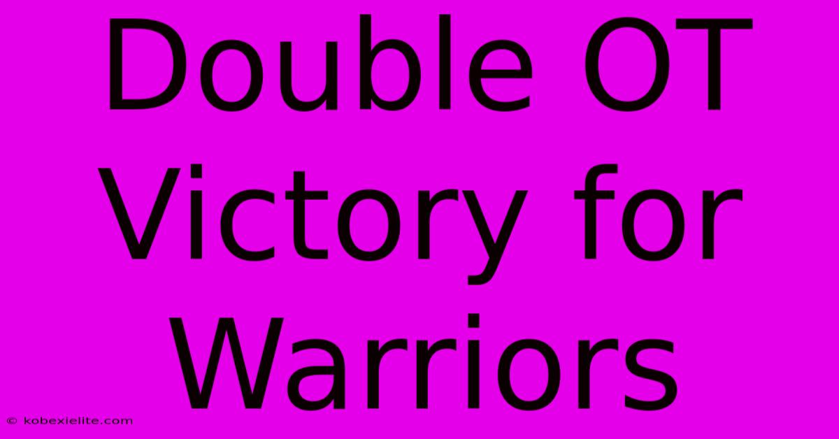 Double OT Victory For Warriors