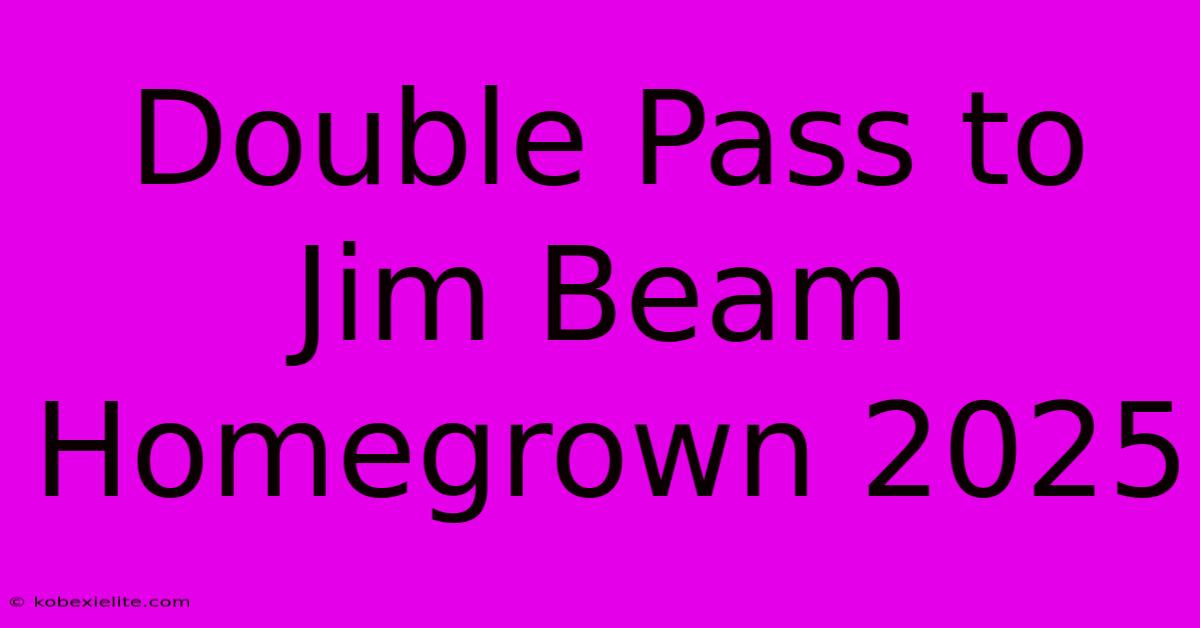 Double Pass To Jim Beam Homegrown 2025