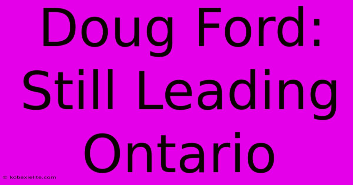 Doug Ford: Still Leading Ontario