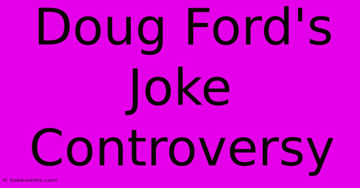 Doug Ford's Joke Controversy