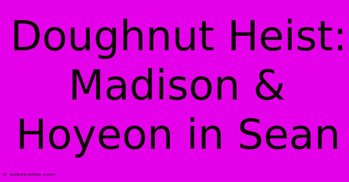 Doughnut Heist: Madison & Hoyeon In Sean