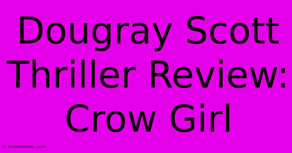 Dougray Scott Thriller Review: Crow Girl