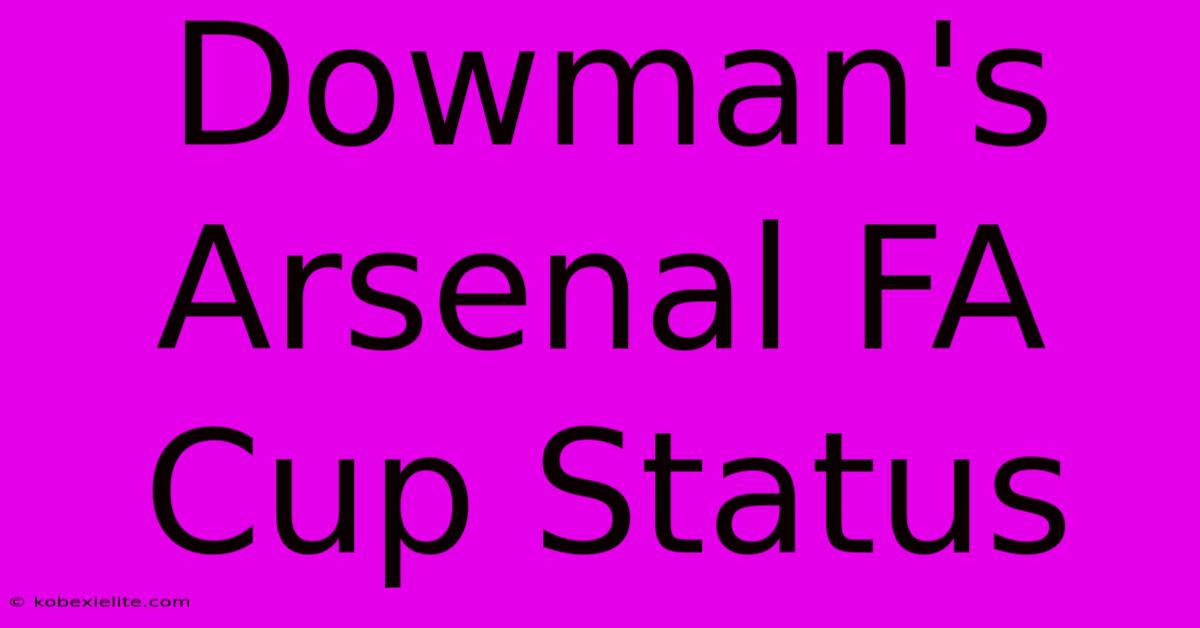 Dowman's Arsenal FA Cup Status