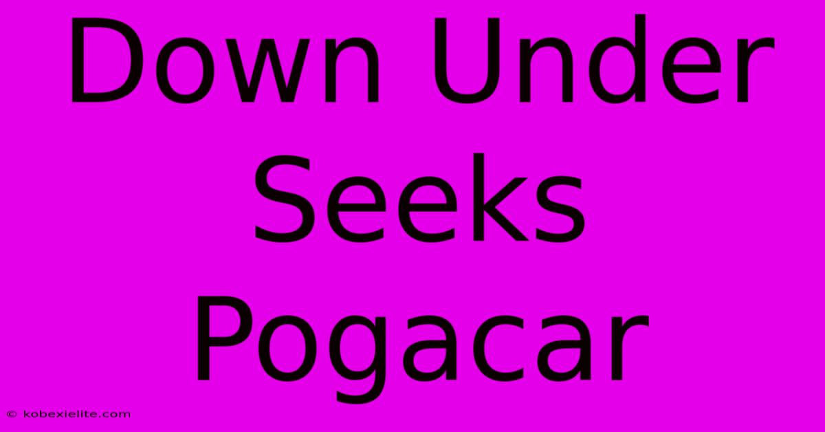 Down Under Seeks Pogacar