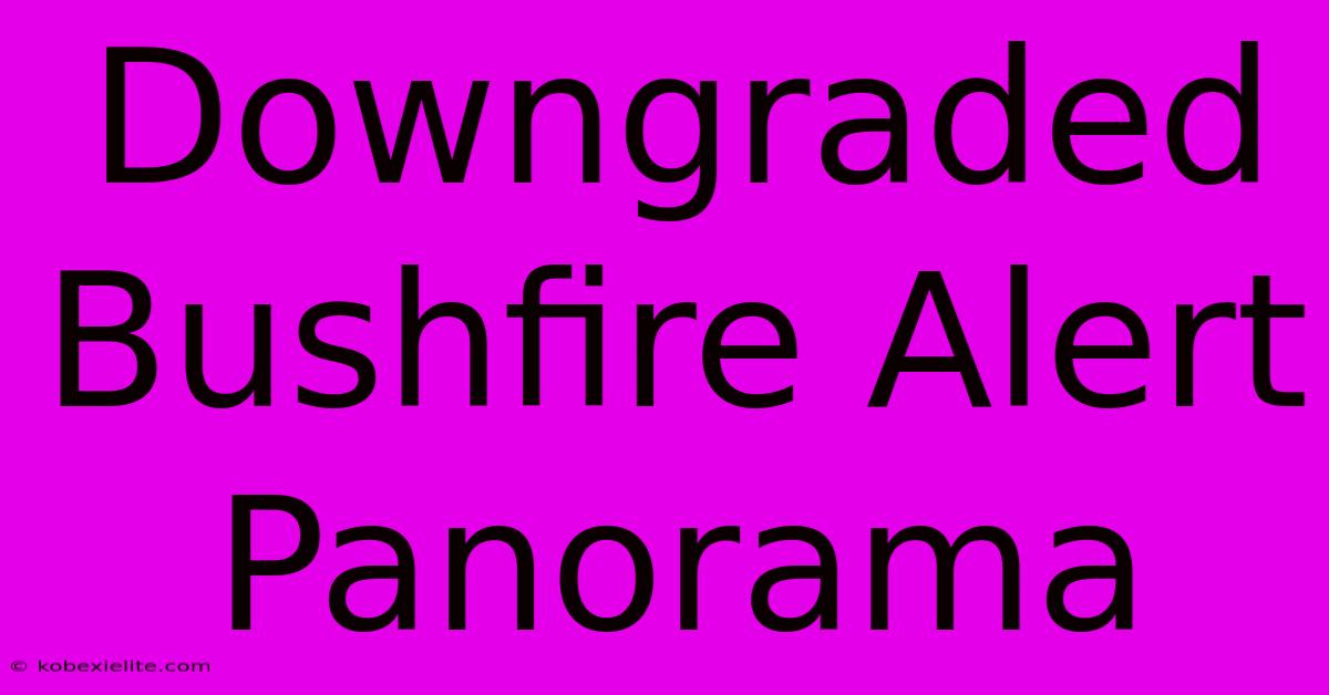 Downgraded Bushfire Alert Panorama