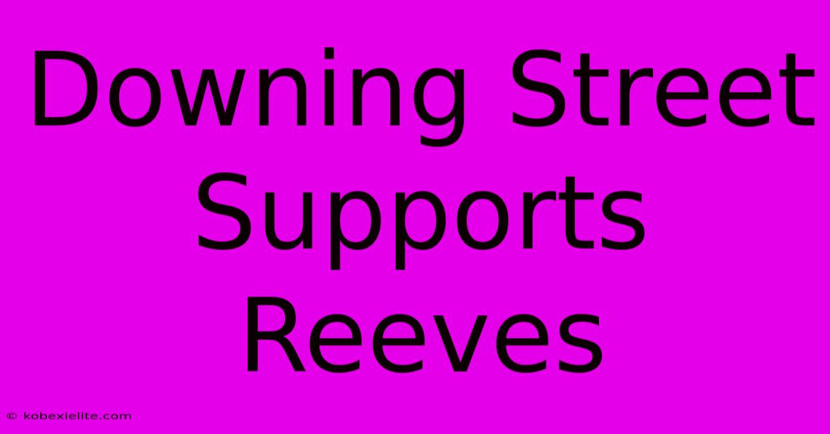 Downing Street Supports Reeves