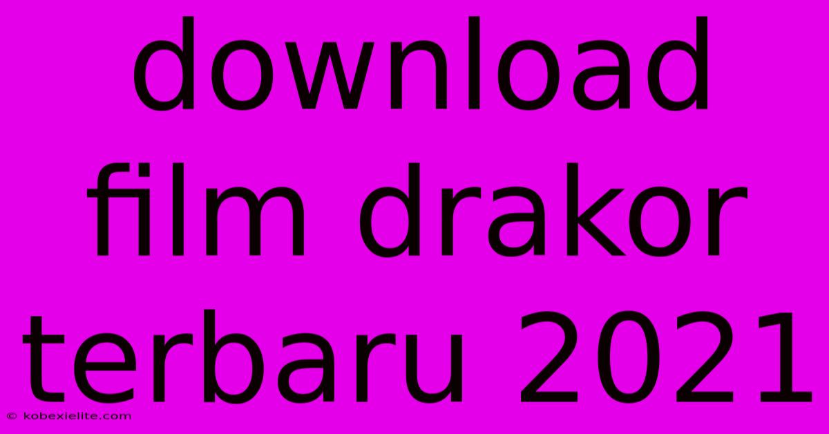 Download Film Drakor Terbaru 2021