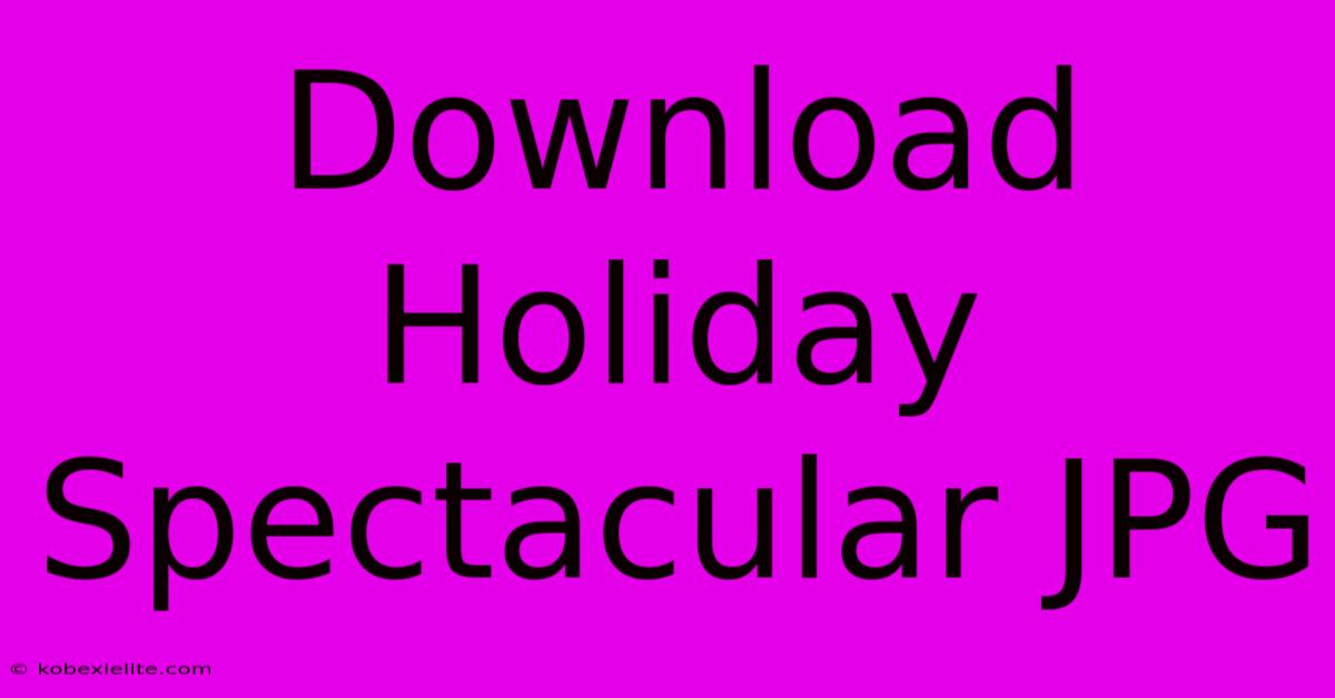 Download Holiday Spectacular JPG Download Holiday Spectacular JPG