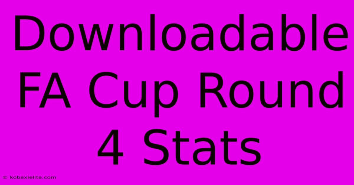 Downloadable FA Cup Round 4 Stats