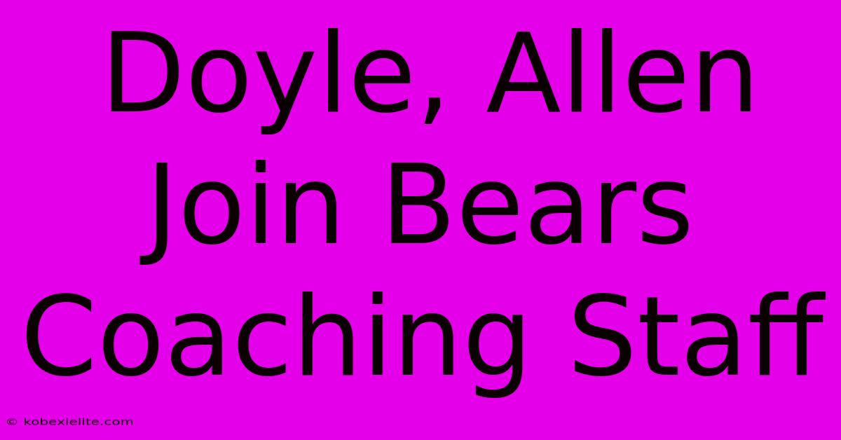 Doyle, Allen Join Bears Coaching Staff