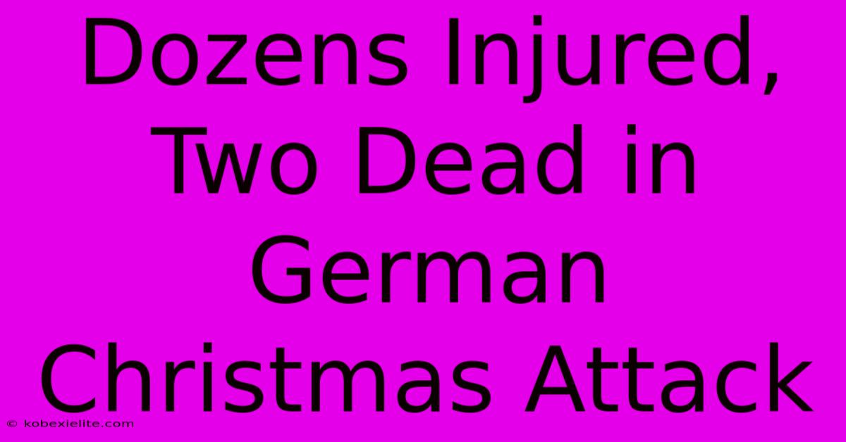 Dozens Injured, Two Dead In German Christmas Attack