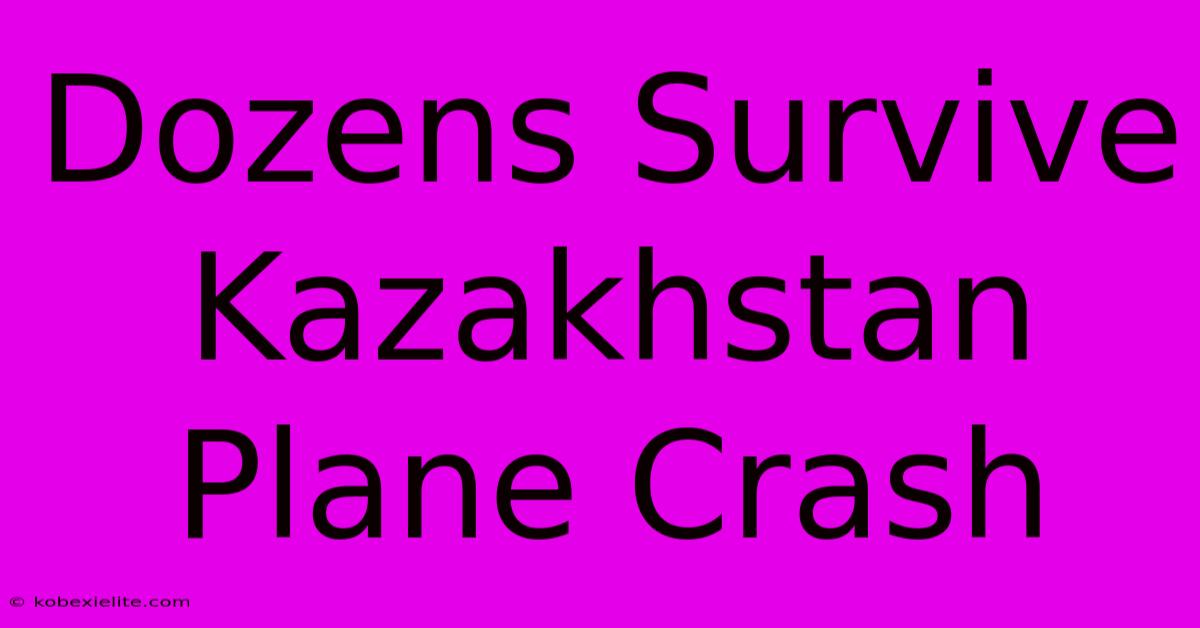 Dozens Survive Kazakhstan Plane Crash