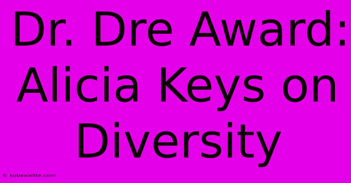 Dr. Dre Award: Alicia Keys On Diversity