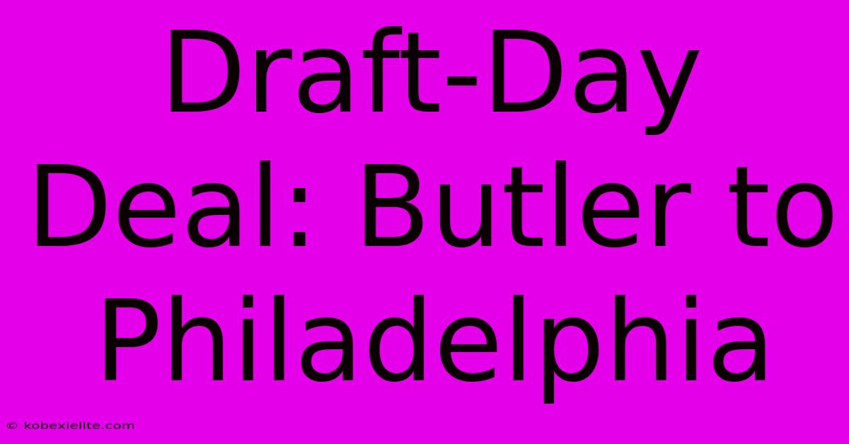 Draft-Day Deal: Butler To Philadelphia