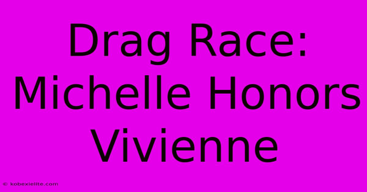 Drag Race: Michelle Honors Vivienne