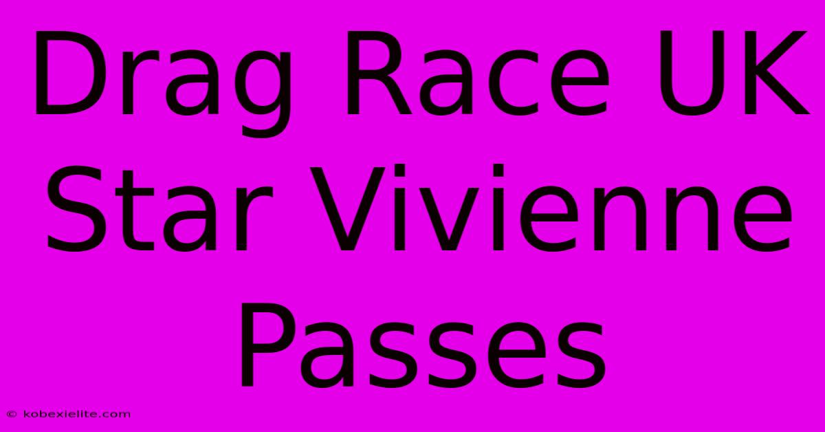 Drag Race UK Star Vivienne Passes