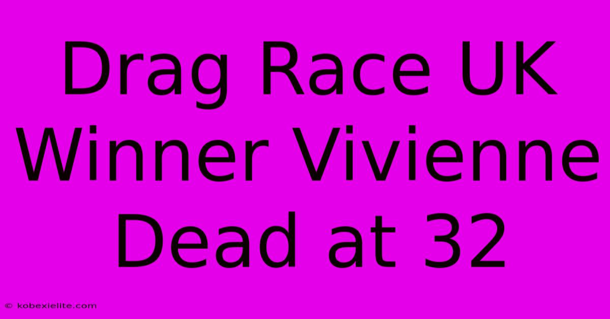 Drag Race UK Winner Vivienne Dead At 32