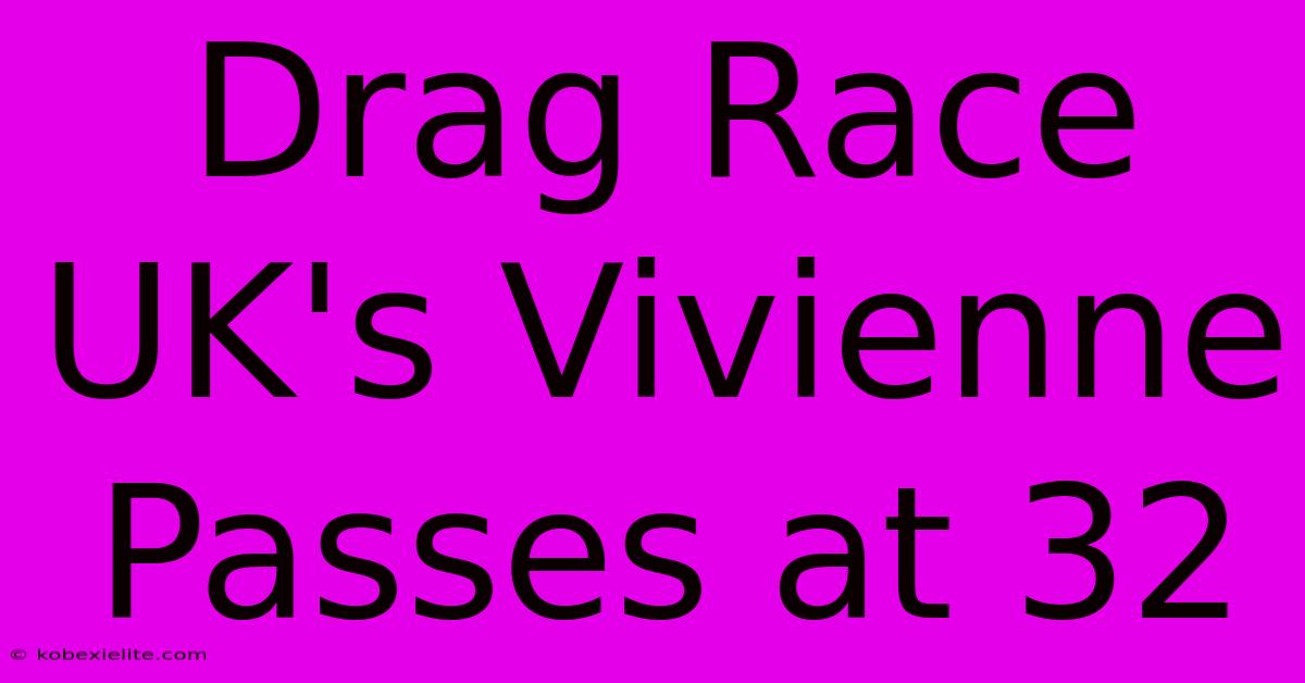 Drag Race UK's Vivienne Passes At 32