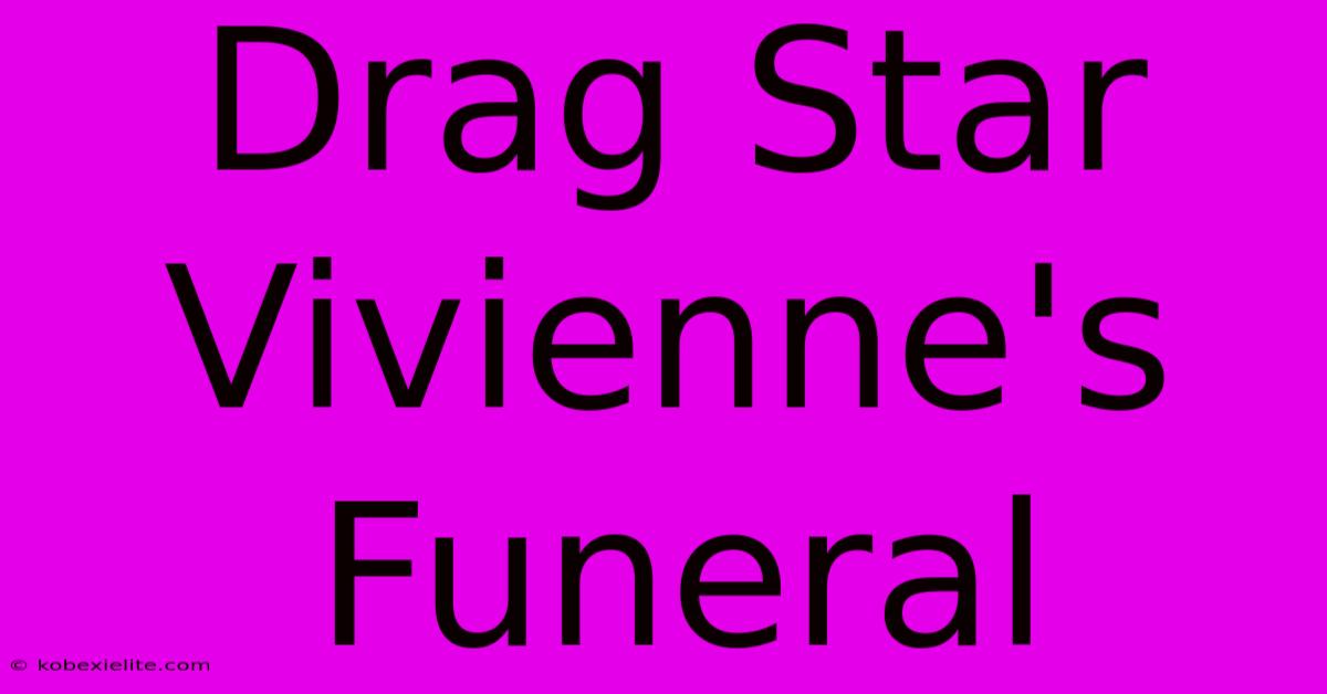 Drag Star Vivienne's Funeral