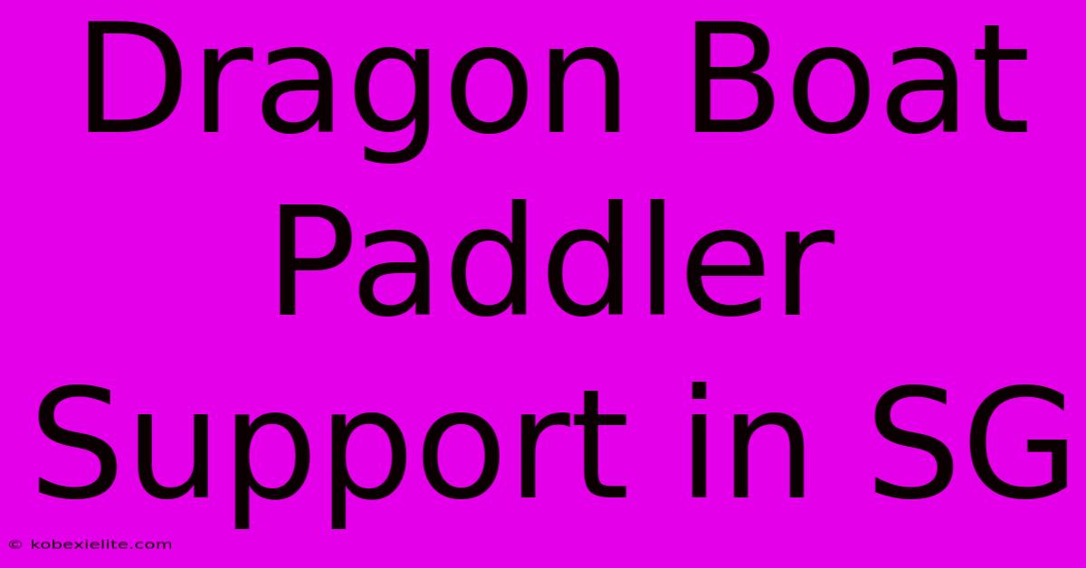 Dragon Boat Paddler Support In SG