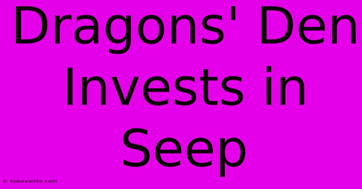 Dragons' Den Invests In Seep