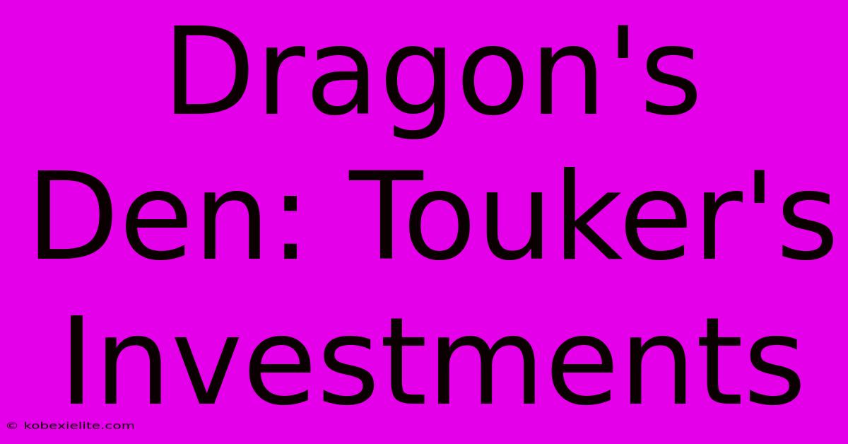 Dragon's Den: Touker's Investments