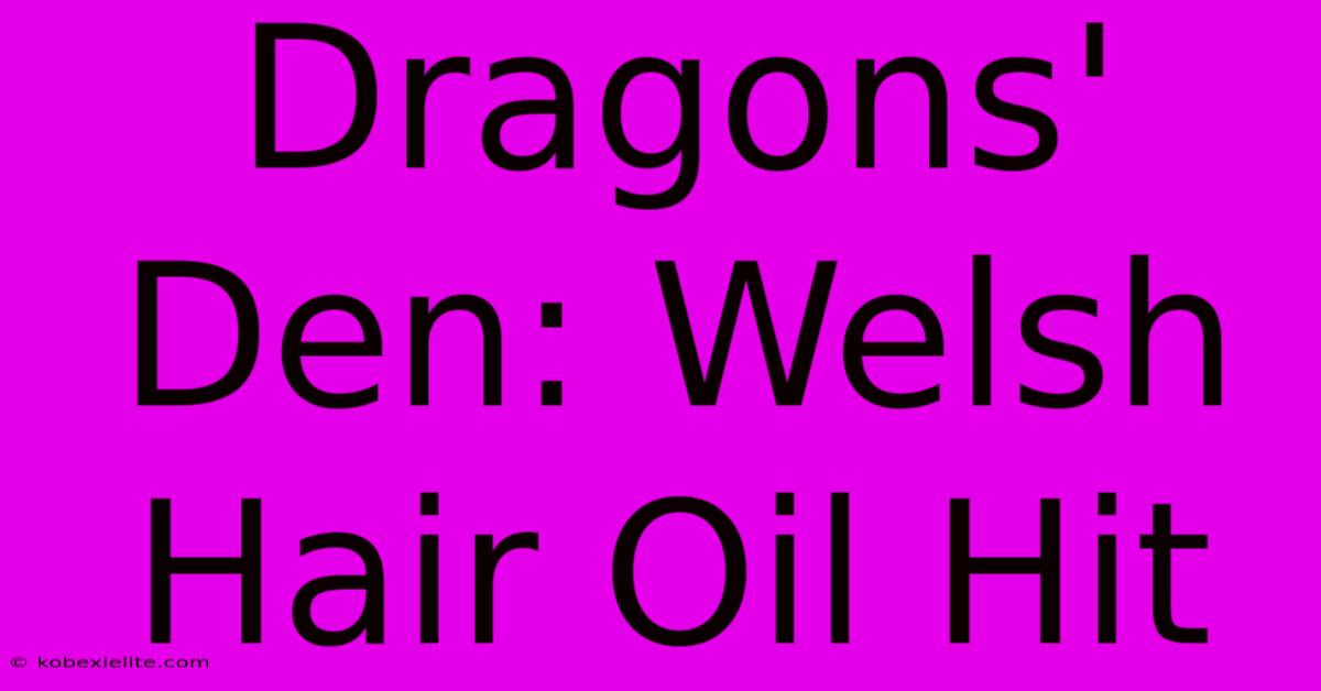 Dragons' Den: Welsh Hair Oil Hit