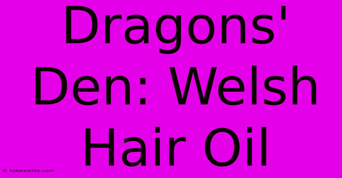 Dragons' Den: Welsh Hair Oil