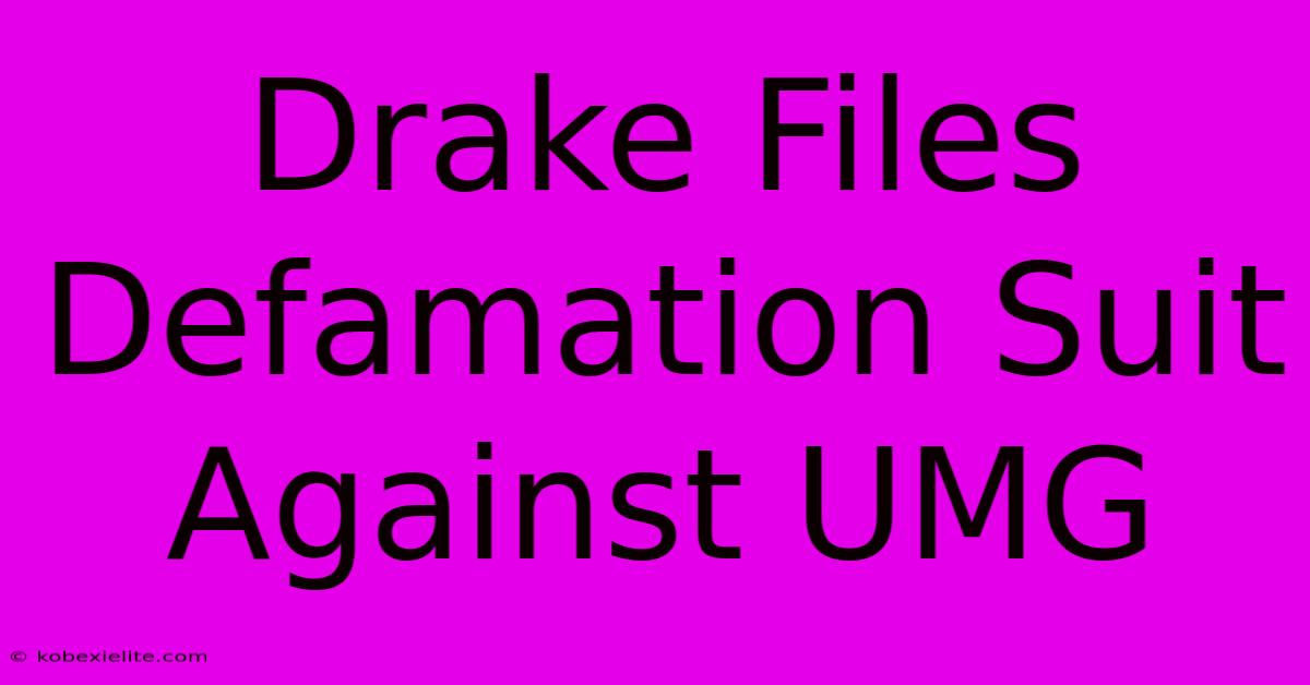 Drake Files Defamation Suit Against UMG