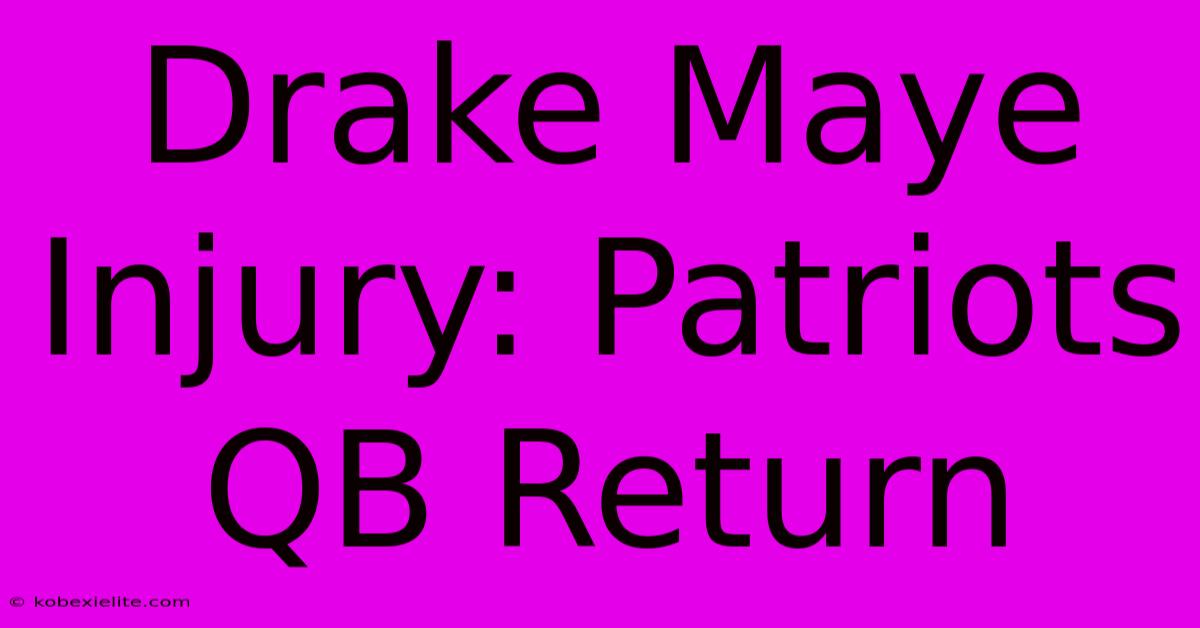 Drake Maye Injury: Patriots QB Return