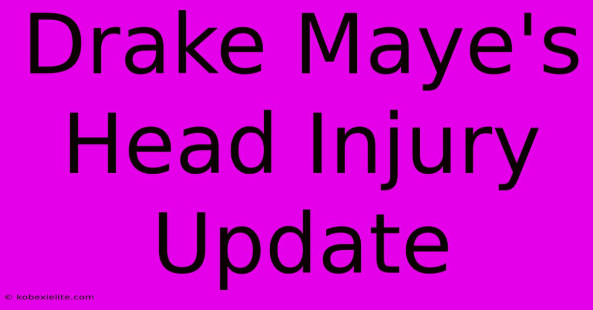 Drake Maye's Head Injury Update