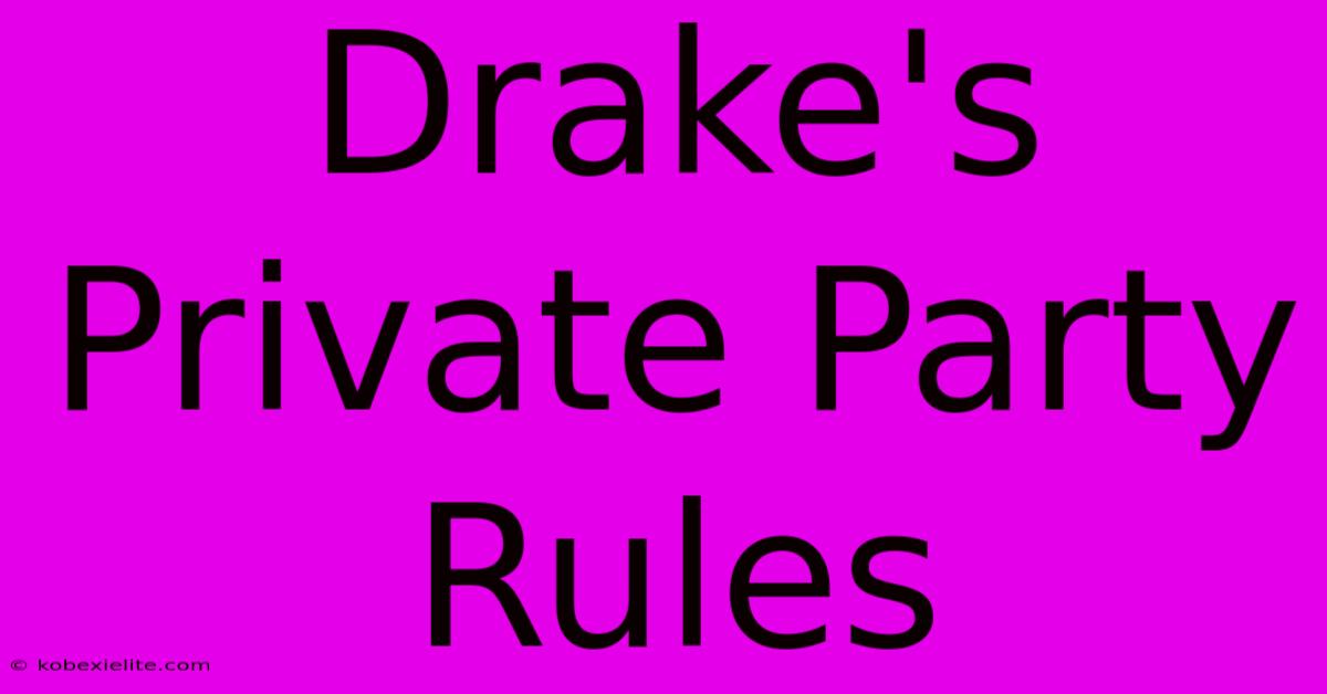 Drake's Private Party Rules