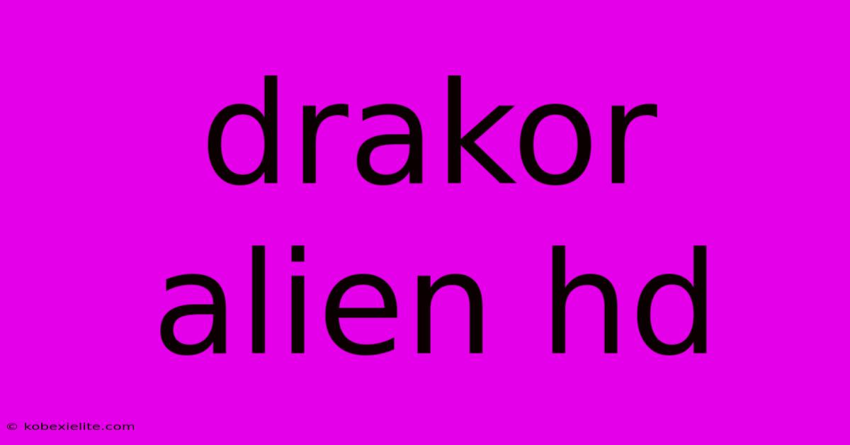 Drakor Alien Hd