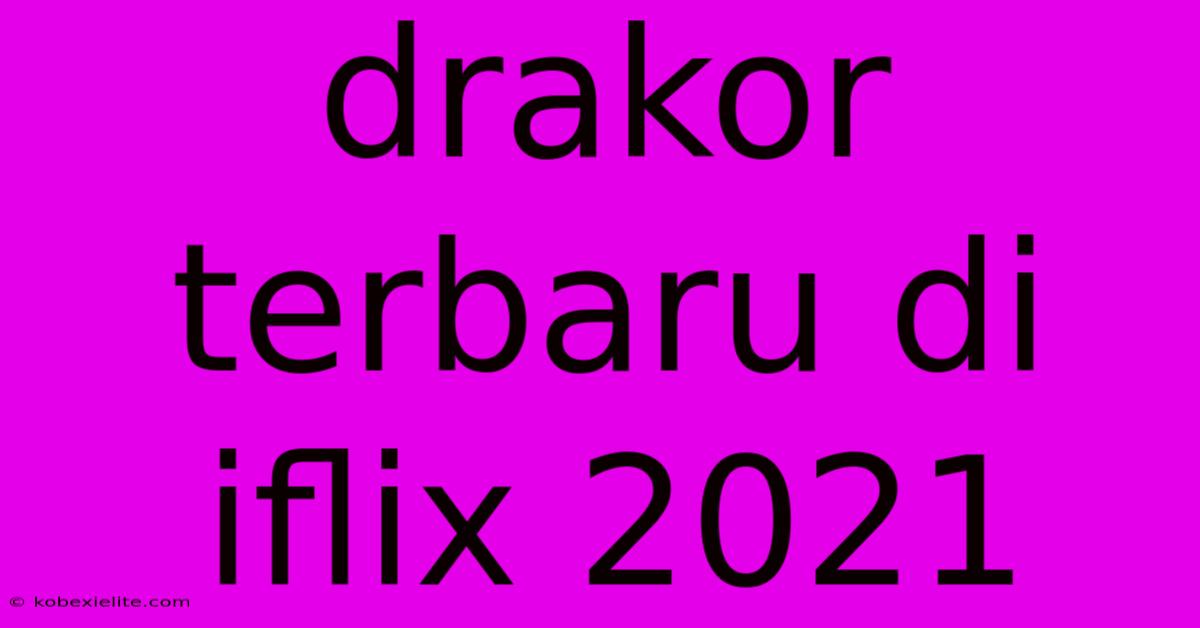 Drakor Terbaru Di Iflix 2021