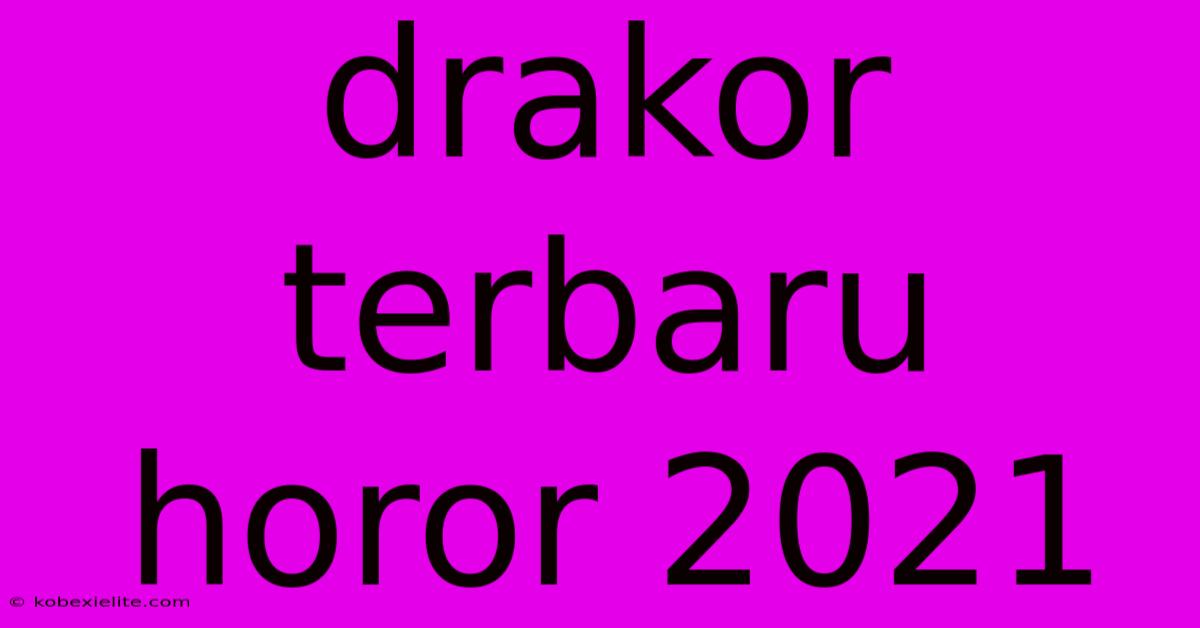 Drakor Terbaru Horor 2021