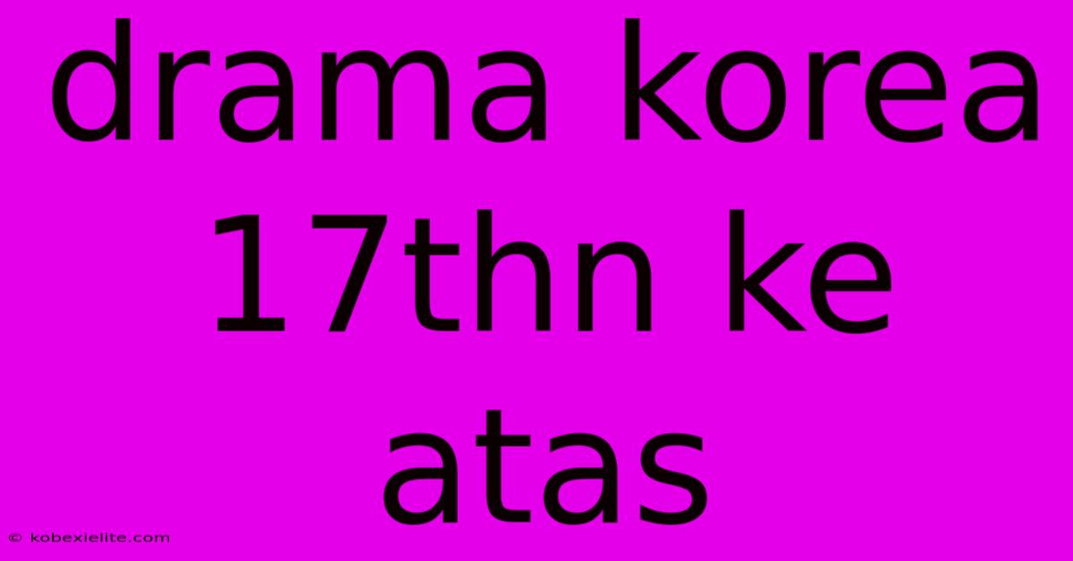 Drama Korea 17thn Ke Atas