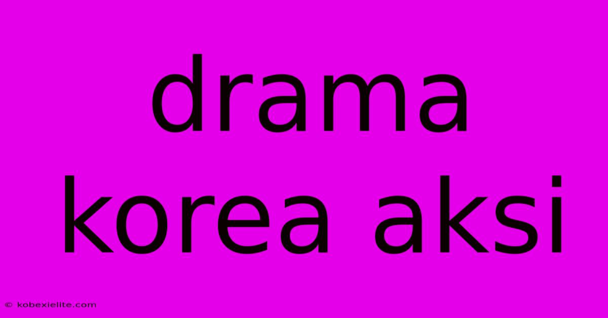 Drama Korea Aksi