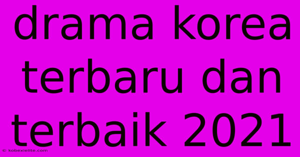 Drama Korea Terbaru Dan Terbaik 2021