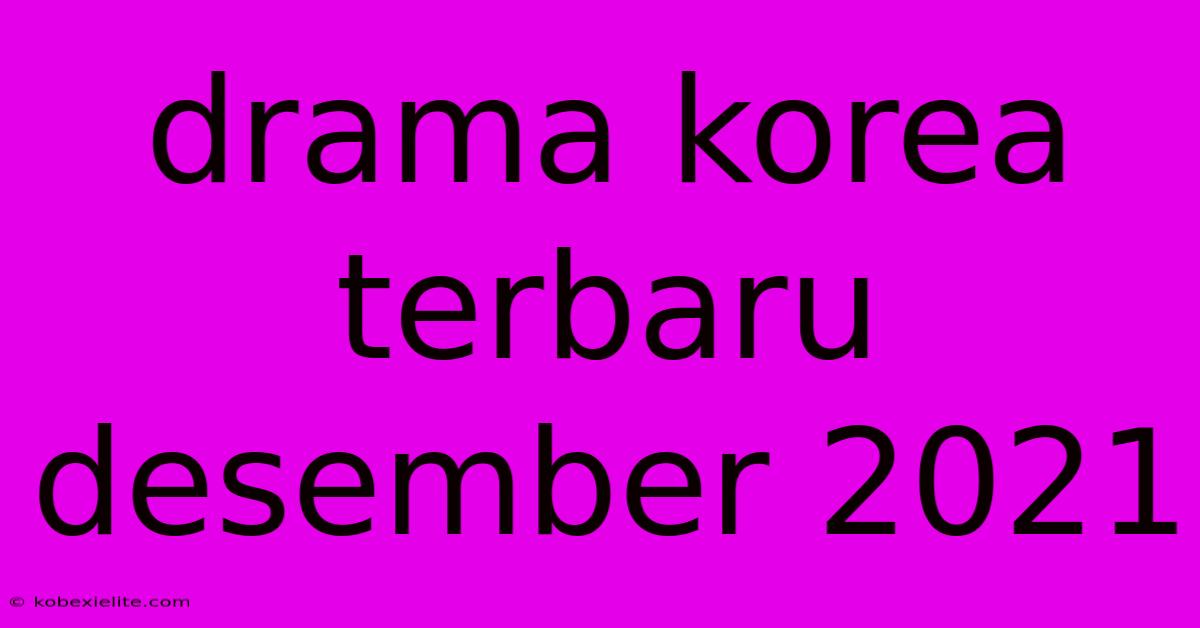 Drama Korea Terbaru Desember 2021