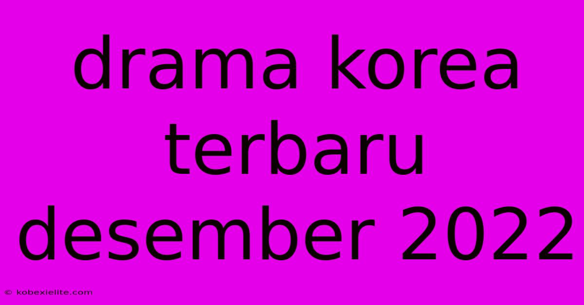 Drama Korea Terbaru Desember 2022