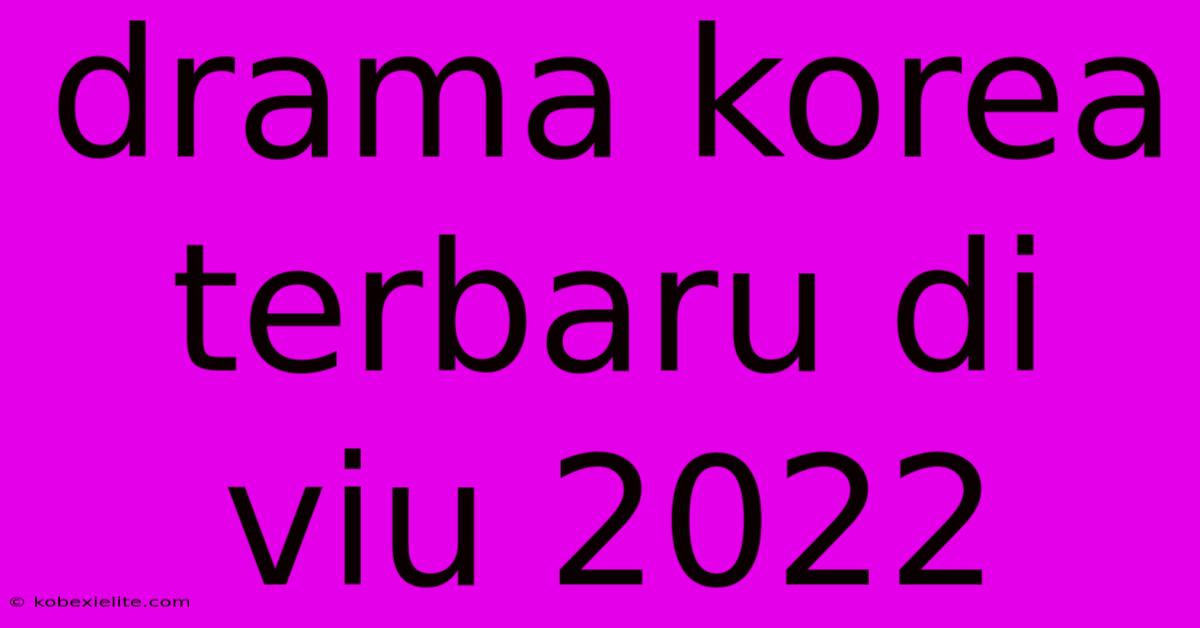 Drama Korea Terbaru Di Viu 2022