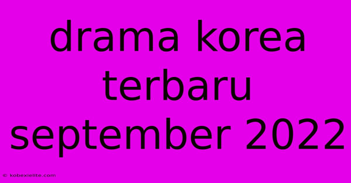 Drama Korea Terbaru September 2022