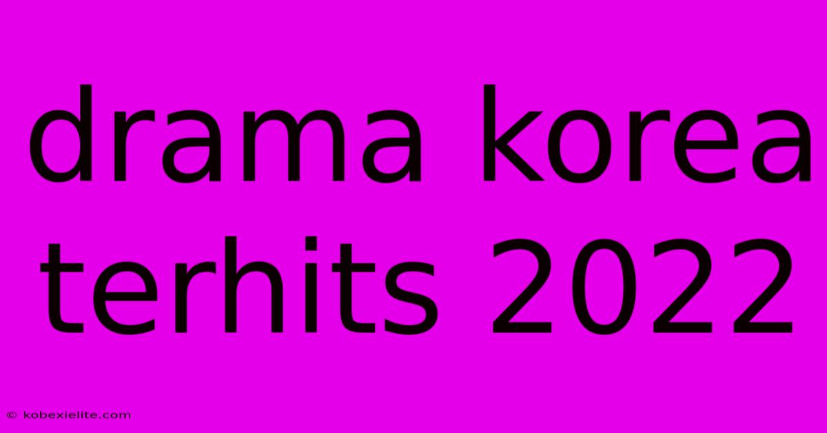 Drama Korea Terhits 2022