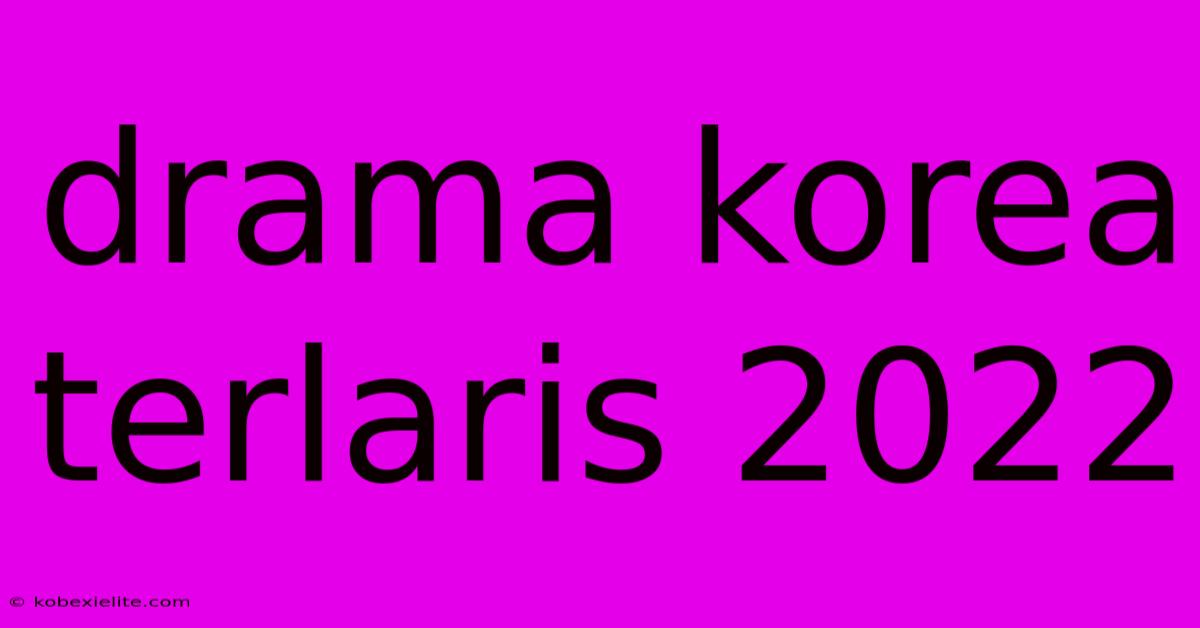 Drama Korea Terlaris 2022