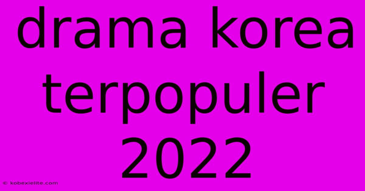 Drama Korea Terpopuler 2022