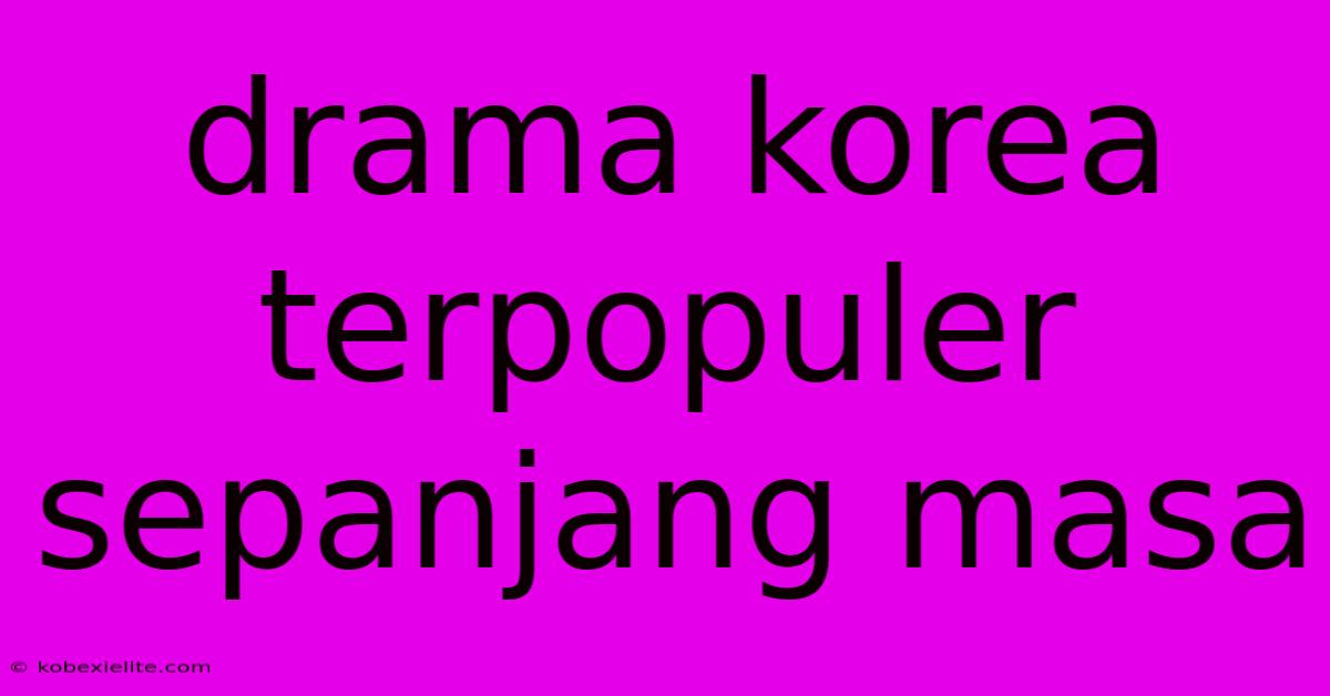 Drama Korea Terpopuler Sepanjang Masa