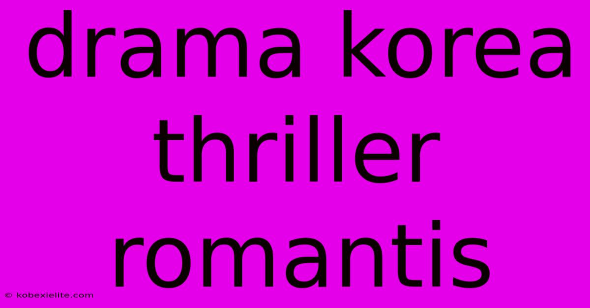 Drama Korea Thriller Romantis