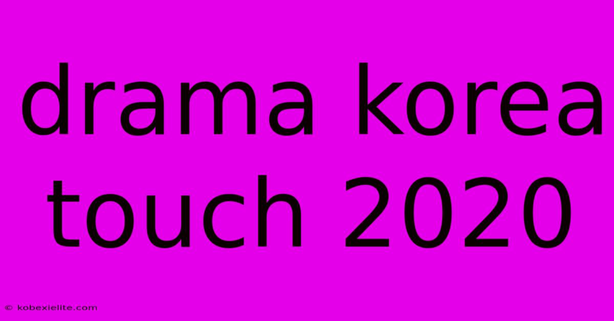 Drama Korea Touch 2020