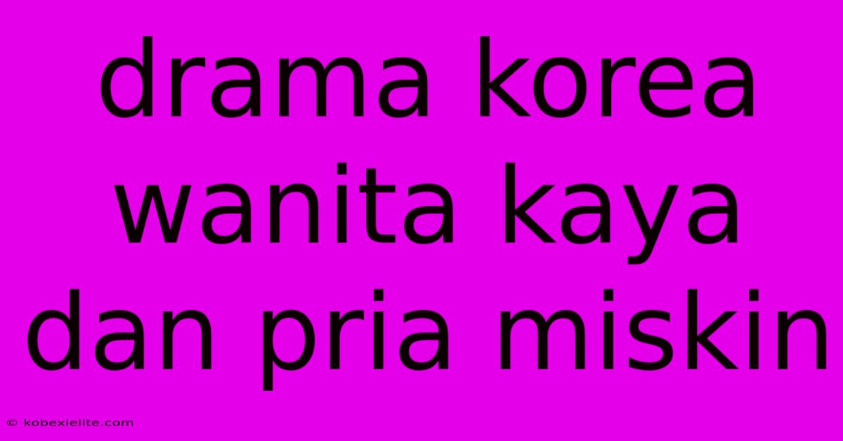 Drama Korea Wanita Kaya Dan Pria Miskin